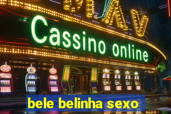 bele belinha sexo